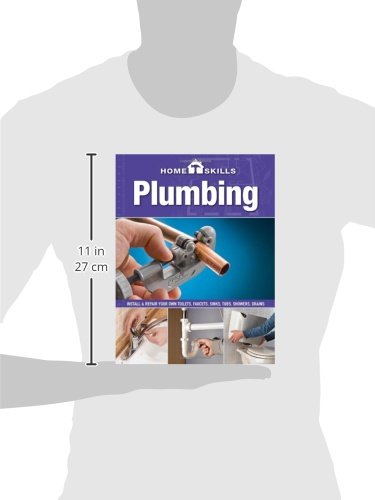 HomeSkills: Plumbing: Install & Repair Your Own Toilets, Faucets, Sinks, Tubs, Showers, Drains