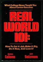 Real world 101: How to get a job, make it big, do it now, and love it! 0446380776 Book Cover