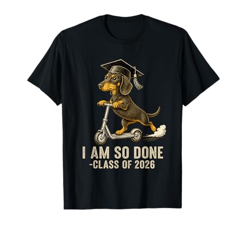 I Am So Done Class of 2026 Senior Funny Graduation Dachshund T-Shirt