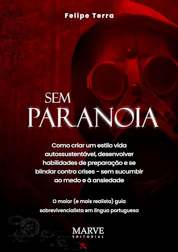 Sem Paranoia: Como criar um estilo de vida autossustentável, desenvolver habilidades de preparação e