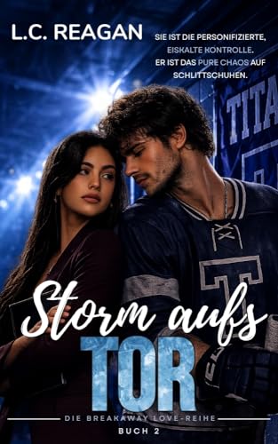 Sturm aufs Tor: Eine Slow-Burn Enemies-to-Lovers Hockey-Romanze (Die Breakaway-Liebe-Reihe 2)
