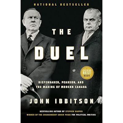The Duel: Diefenbaker, Pearson and the Making of Modern Canada