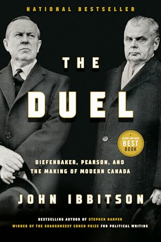 The Duel: Diefenbaker, Pearson and the Making of Modern Canada