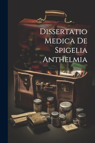 Dissertatio Medica De Spigelia Anthelmia
