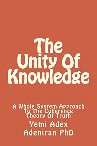 The Unity Of Knowledge: A Whole System Approach To The Coherence Theory Of Truth