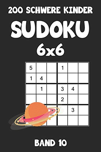200 Schwere Kinder Sudoku 6x6 Band 10: Sudoku Puzzle Rätselheft mit Lösung, 2 Rästel pro Seite (German Edition)
