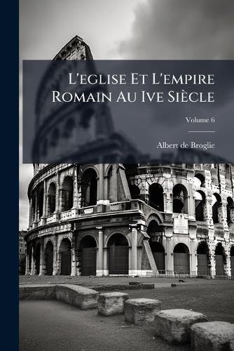 L'eglise Et L'empire Romain Au Ive Siècle (French Edition)