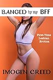Banged By My BFF: First Time Lesbian Erotica & A Very Different Kind of Sleepover...