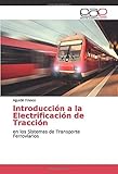  Introducción a la Electrificación de Tracción: en los Sistemas de Transporte Ferroviarios
