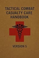 Tactical Combat Casualty Care Handbook: Version 5 B0F3W5WCB9 Book Cover