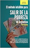 El método infalible para SALIR DE LA POBREZA en Argentina: ¡Transforma tu vida financiera y construye un futuro próspero con el método comprobado para ... la pobreza en Argentina! (Spanish Edition)