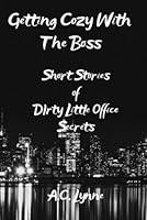 Getting Cozy With the Boss: Short Stories of Dirty Little Office Secrets B0CMQ7JBTK Book Cover
