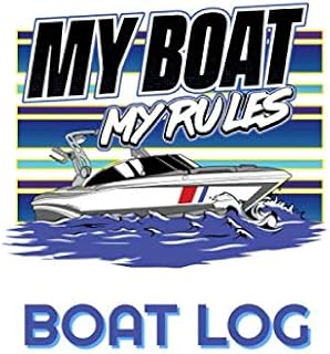 My Boat My Rules Boat Log: Boat Maintenance Log Book Lake Boat Motor Maintenance Notebook First Time Boat Owners Logbook