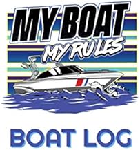 My Boat My Rules Boat Log: Boat Maintenance Log Book Lake Boat Motor Maintenance Notebook First Time Boat Owners Logbook