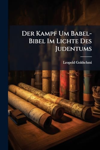 Der Kampf Um Babel-Bibel Im Lichte Des Judentums (German Edition)