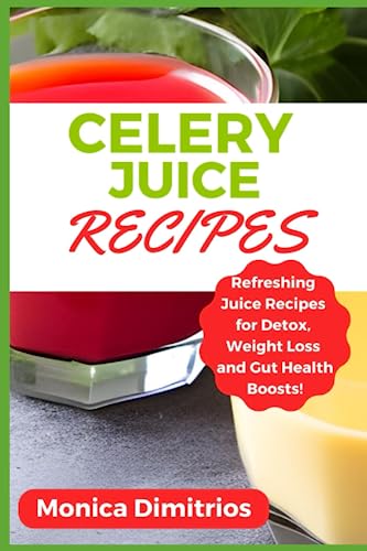 Celery Juice Recipes: Refreshing Juice Recipes for Detox, Weight Loss