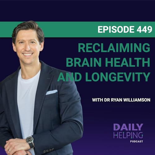 449. &ldquo;﻿You Have More Control Than You Think&rdquo; | Reclaiming Brain Health and Longevity with Dr. Ryan Williamson