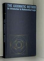 The axiomatic method;: An introduction to mathematical logic B0006BM1OG Book Cover