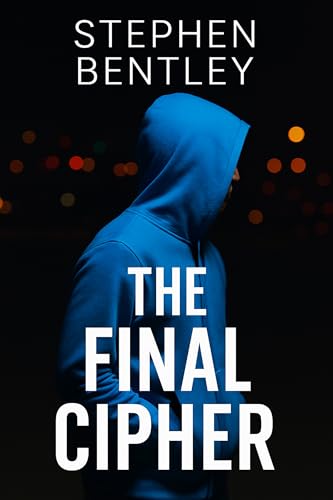 The Final Cipher: A heart-pounding thriller and conclusion about power, privacy, and the price of choice in a connected world (The Last Message Trilogy Book 3)