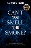 Can't You Smell the Smoke?: A Christian Woman's Journey Dealing With a Narcissist Husband (From Scars to Strength Series)