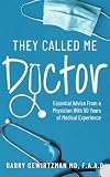 THEY CALLED ME DOCTOR: Essential Advice From a Physician With 50 Years of Medical Experience