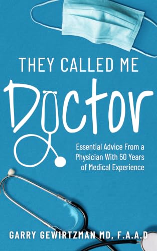 They Called Me Doctor: Essential Advice From a Physician With 50 Years of Medical Experience