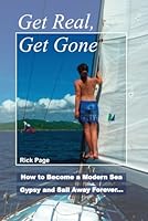 Get Real, Get Gone: How to Become a Modern Sea Gypsy and Sail Away Forever 151684663X Book Cover