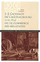 J. J. Guyenot de Châteaubourg (1745-1824): Ou le commerce des relations 2859446036 Book Cover