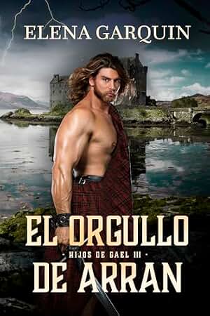 EL ORGULLO DE ARRAN (HIJOS DE GAEL, 3)