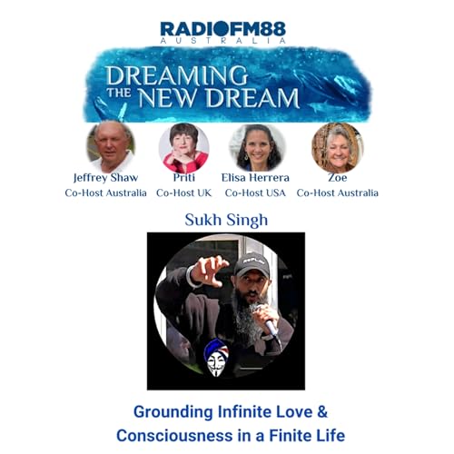 Suhk Singh: Grounding Infinite Love & Consciousness | Dreaming The New Dream