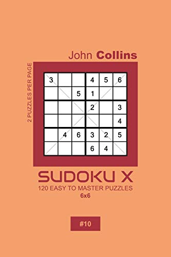 Sudoku X - 120 Easy To Master Puzzles 6x6 - 10 (Sudoku X Puzzle Book 6x6)
