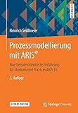 Prozessmodellierung mit ARIS®: Eine beispielorientierte Einführung für Studium und Praxis in ARIS 10