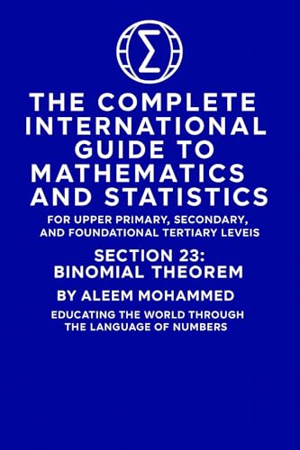 The Complete International Guide to Mathematics and Statistics - Section 23 (Binomial Theorem) (English Edition)