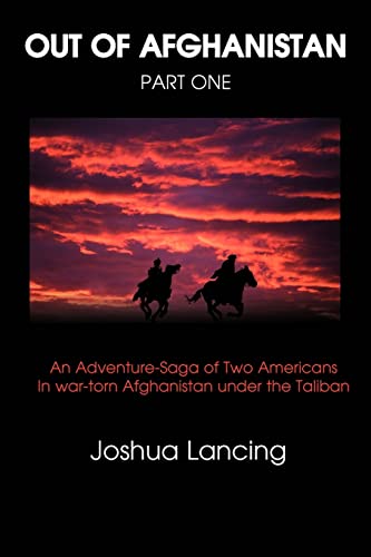 Out of Afghanistan: PART ONE:An Adventure-Saga of Two Americans In war-torn Afghanistan under the Taliban