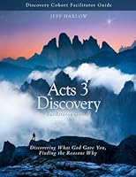 Acts 3 Discovery Facilitator Guide: Discovering What God Gave You, Finding the Reasons Why 1946093211 Book Cover