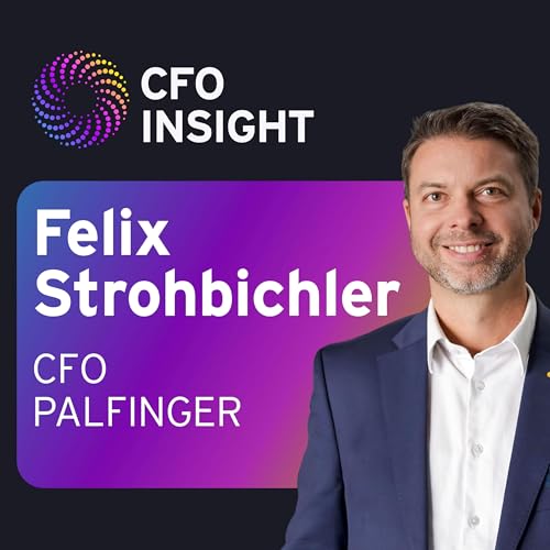 Felix Strohbichler (PALFINGER): Wie CFOs Strategie umsetzen und Unternehmen resilient steuern