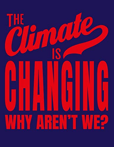 The Climate Is Changing Why Aren't We?: Save The Planet Notebook