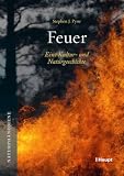 Feuer: Eine Kultur- und Naturgeschichte