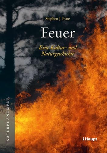 Feuer: Eine Kultur- und Naturgeschichte