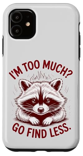I'm Too Much? Trash Raton Laveur Panda drôle avec Dicton Sarcastique Coque pour iPhone 11