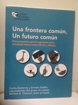 Una frontera común, un futuro común: Una propuesta para la regulación de la movilidad laboral entre EE.UU y México