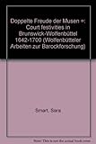 Doppelte Freude der Musen: Court Festivities in Brunswick-Wolfenbüttel 1642-1700: Court Festivities in Brunswick-Wolfenbuttel, 1642-1700 (Wolfenbütteler Arbeiten zur Barockforschung)
