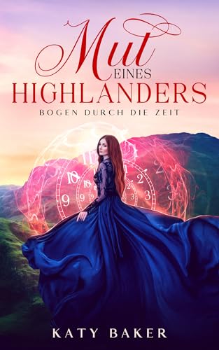 Mut Eines Highlanders: Ein-Schottischer Zeitreise-Romanze (Bogen Durch die Zeit 6)