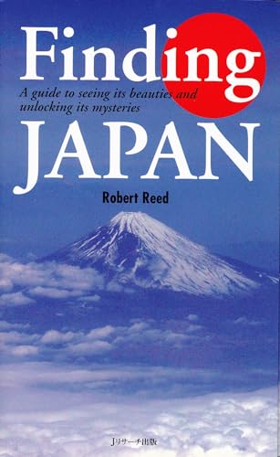 Finding Japan: A Guide to Seeing Its Beauties and Unlocking Its Mysteries