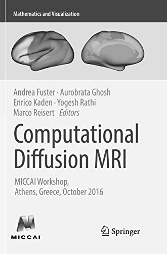 Computational Diffusion MRI: MICCAI Workshop, Athens, Greece, October 2016 (Mathematics and Visualization)