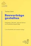 Bauverträge gestalten: Architekten-, Bauwerk-, Subunternehmer- und Projektsteuerungsverträge