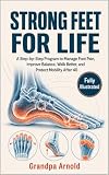 Strong Feet for Life: A Step-by-Step Program to Manage Foot Pain, Improve Balance, Walk Better, and Protect Mobility After 40 (Foot and Ankle Strengthening ... Collection Book 3) (English Edition)