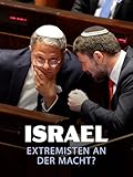 Israel - Extremisten an der Macht