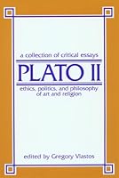 Plato 2: Ethics, Politics & Philosophy of Art & Religion: A Collection of Critical Essays 0268015317 Book Cover