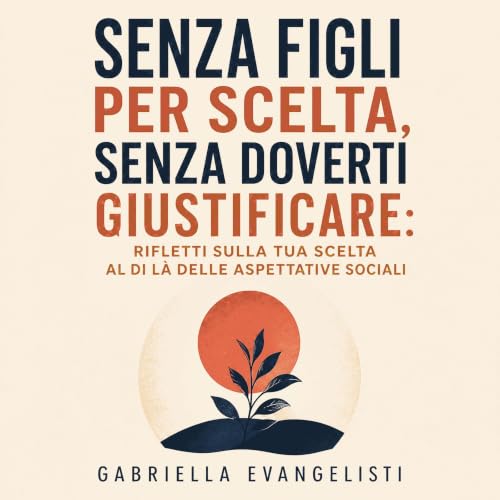 Couverture de Senza figli per scelta, senza doverti giustificare: Rifletti sulla tua scelta al di l&agrave; delle aspettative